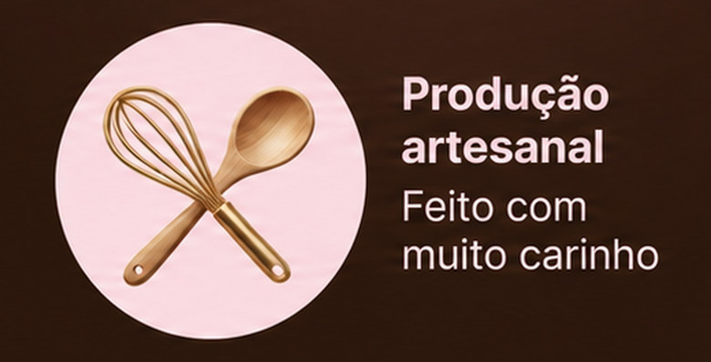 Produção artesanal: feito com muito carinho